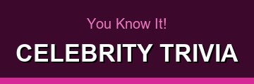 You Know It! Celebrity Trivia